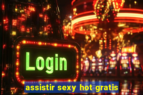 assistir sexy hot gratis